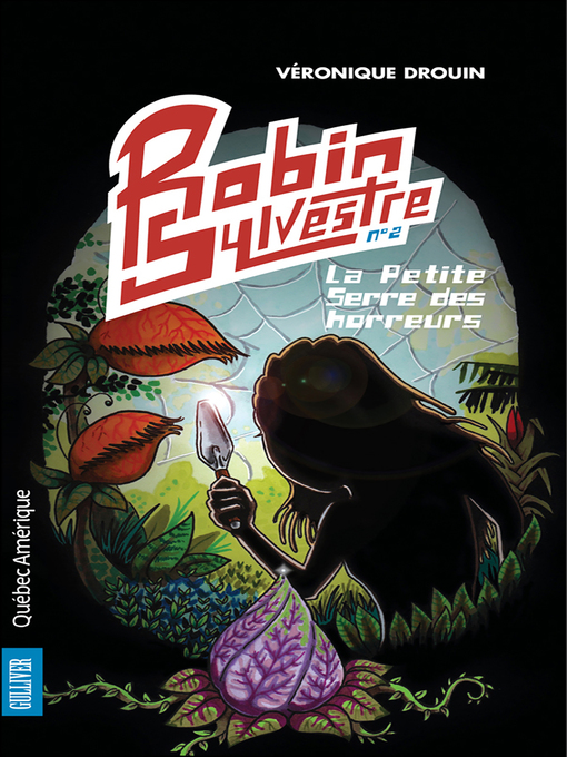 Title details for Robin Sylvestre 2--La Petite Serre des horreurs by Véronique Drouin - Available